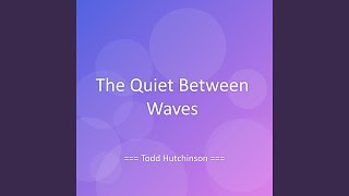 The Quiet Between Waves