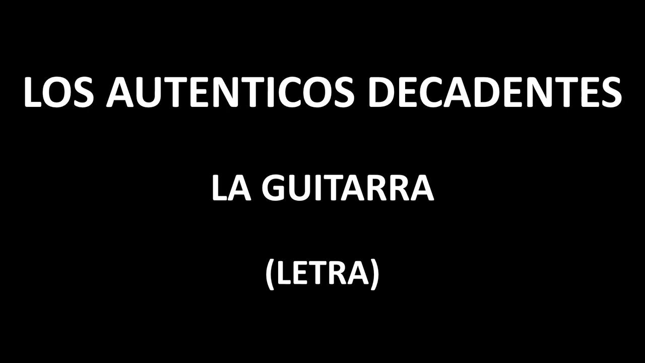 Los Auténticos Decadentes - La guitarra (Letra/Lyrics) Los Auténticos Decadentes - La guitarra (Letra/Lyrics)