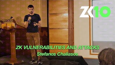 ZK10: ZK Vulnerabilities and Attacks - Stefanos Chaliasos