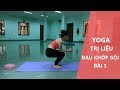 YOGA TRỊ LIỆU ĐAU KHỚP GỐI NGÀY 3 |  Yoga Sống Khoẻ Quảng Ngãi