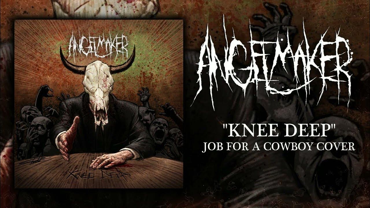 Knee Deep Lyrics Job For A Cowboy AngelMaker - Knee Deep (Job For a Cowboy cover) - YouTube
