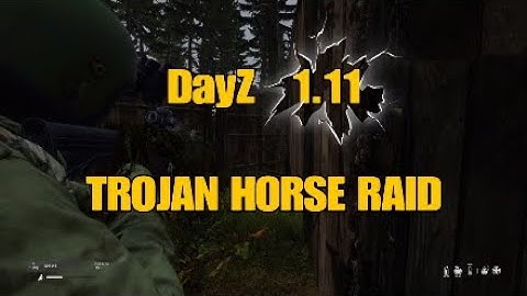DayZ Trojan Horse Base Raid