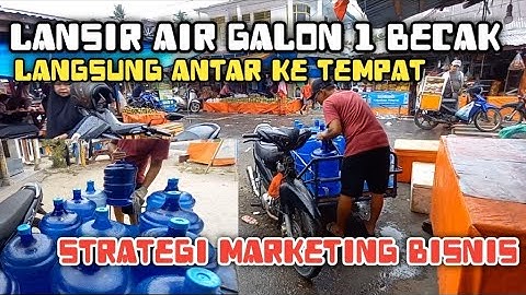 pemasaran air galon antar ke tempat 1 hari sanggup 4 becak