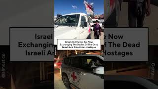Israel And Hamas Are Now Exchanging The Bodies Of The Dead Israeli And Palestinian Hostages