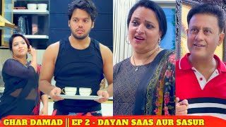 GHAR DAMAD || EP 2 - DAYAN SAAS AUR SASUR || MINI SERIES