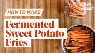 How to Make Fermented Sweet Potato Fries