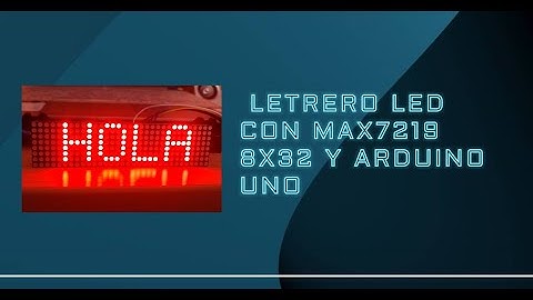 Cómo Crear un Letrero LED con MAX7219 8x32 y Arduino Uno