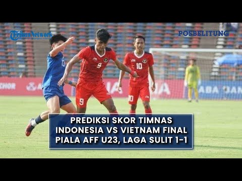 Prediksi Skor Timnas Indonesia vs Vietnam Final Piala AFF U23, Laga Sulit 1-1, Berlanjut ke Penalti