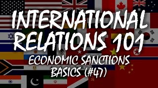 International Relations 101 (#47): Economic Sanctions Basics