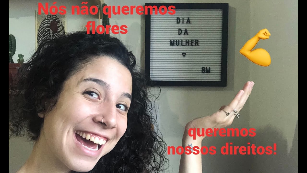 O que nós queremos no DIA DA MULHER? - FEMINIISMO