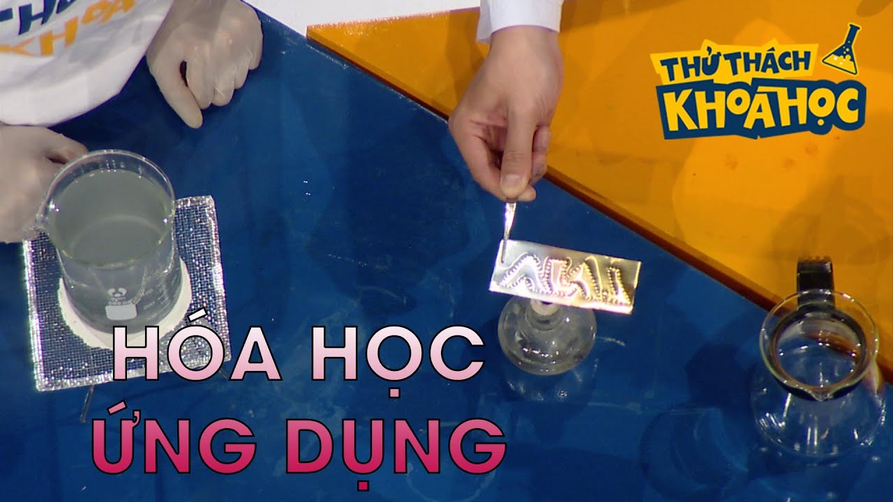 Khoa học ứng dụng | Thử thách khoa học 2018 | Số 7 – Hóa học ứng dụng