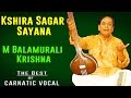 Kshira Sagar Sayana M Balamurali Krishna Album The Best Of Carnatic Vocal Kshira Sagar Sayana M Balamurali Krishna Album The Best Of Carnatic Vocal