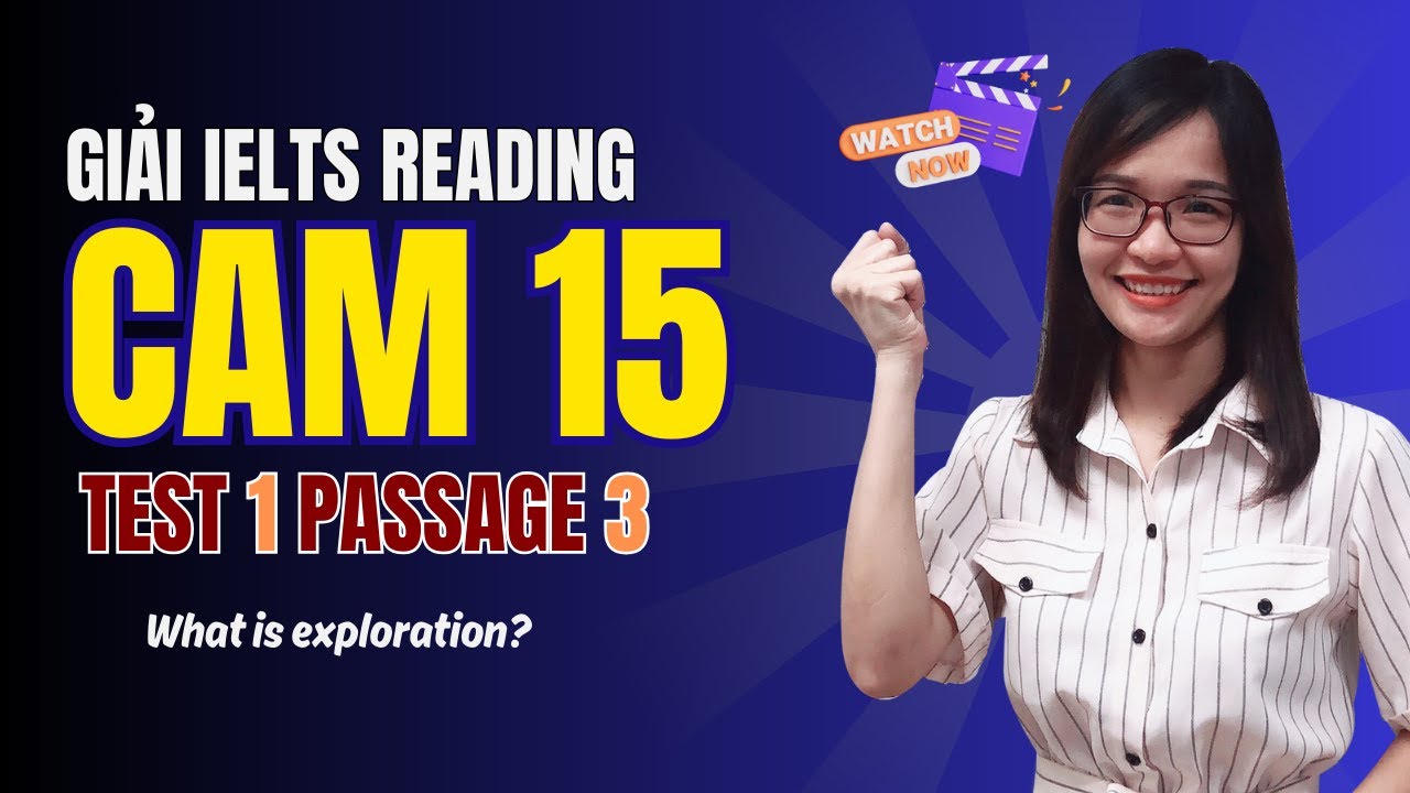 Giải Reading Cam 15 Test 1 Passage 3: What is exploration? (nhiều mẹo hay)| IELTS Thanh Loan
