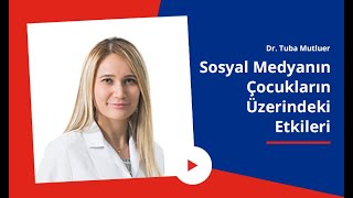 Sosyal Medyanın Çocuklar Üzerindeki Etkileri Nelerdir? Dr Tuba Mutluer