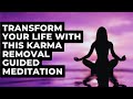 Transform Your Life with This Karma Removal Guided Meditation