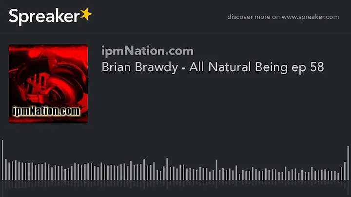 Brian Brawdy - All Natural Being ep 58