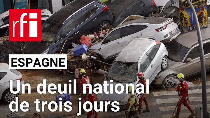 Inondations catastrophiques à Valence : l'Espagne entame un deuil national de trois jours • RFI