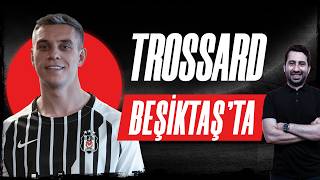 LEANDRO TROSSARD BEŞİKTAŞ'TA | NEDEN \