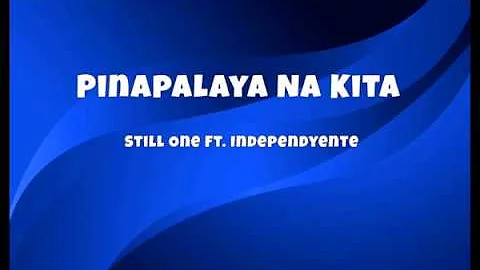 Pinalaya Na Kita (Lyrics)-Still One ft Independyente