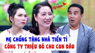 Con Dâu Sung Sướng Được Mẹ Chồng Đại Gia TẶNG NHÀ Tiền Tỉ Và Cơ Nghiệp Triệu Đô | Mẹ Chồng Nàng Dâu