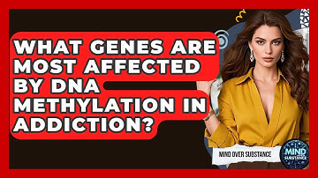 What Genes Are Most Affected By DNA Methylation In Addiction? - Mind Over Substance