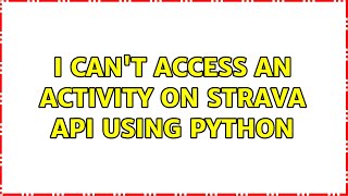 I can't access an activity on Strava API using Python