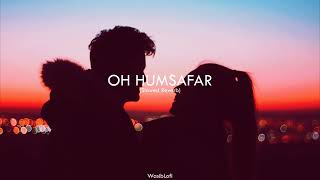 Oh Humsafar || (Slowed Reverb) - Song