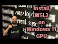 Install WSL2 on Windows 11 with NVIDIA GPU and Docker Support