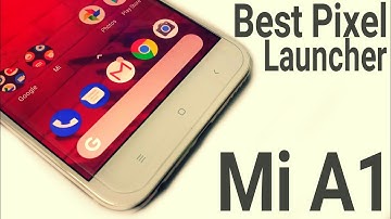 Mi A1 Best Pixel Launcher on Google Play Store | Supports Android 5.0 & Above