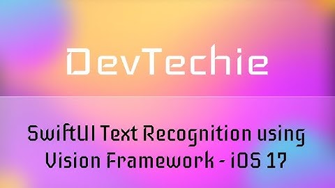 SwiftUI Text Recognition using Vision Framework : iOS 17
