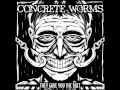 Concrete worms  they gave you the bait ep 2014