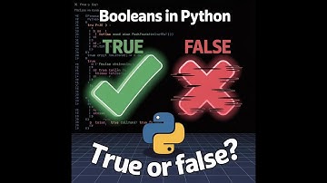 Python Booleans Explained: True and False in Code!