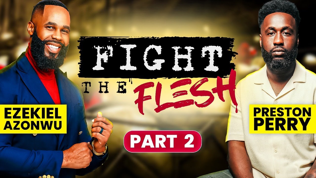 Preston Perry & Ezekiel Azonwu on Purpose, Sexual Immorality & Addiction.. FIGHT THE FLESH pt2