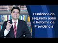 Qualidade de Segurado Após Reforma da Previdência