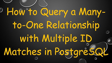 How to Query a Many-to-One Relationship with Multiple ID Matches in PostgreSQL