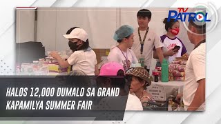 Halos 12,000 dumalo sa Grand Kapamilya Summer Fair | TV Patrol