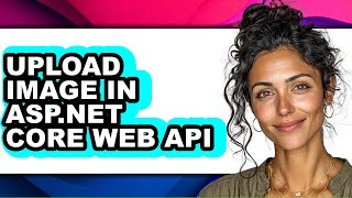 How to Upload Image in Asp.net Core Web Api (only Way)