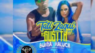 Bunda maluca . Tati Daqui feat MC Gustta