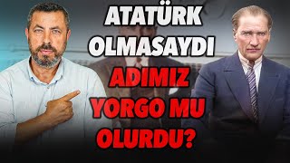 Atatürk Olmasaydi Ne Olurdu? Ahmet Anapalı