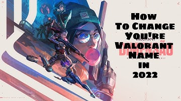 How to Change your VALORANT Name in 2022