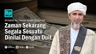 Zaman Sekarang Segala Sesuatu Dinilai Dengan Duit | Habib Ali Zaenal Abidin Al Hamid