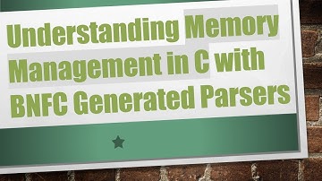 Understanding Memory Management in C with BNFC Generated Parsers