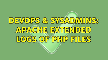 DevOps & SysAdmins: Apache Extended Logs of php files