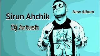 Dj Artush 🎤 New Album (Sirun Ahchik) Armenian Music 2022