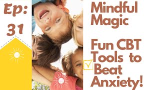 Mindful Magic: Fun CBT Tools for Kids to Beat Anxiety!