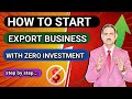How to start export business with zero investment i without money rajeevsaini export
