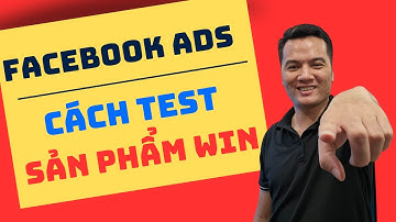 Hướng Dẫn Chạy Quảng Cáo Facebook Ads Thực Chiến - Cách Test Sản Phẩm Cho Người Mới