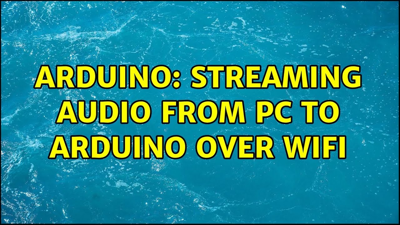 Arduino Streaming audio from PC to Arduino over WiFi YouTube