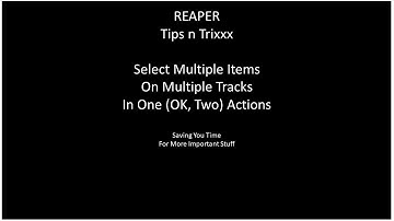 REAPER - quick easy way to select multiple items on multiple tracks