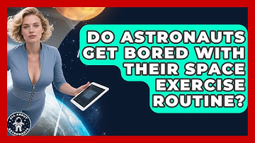 Do Astronauts Get Bored With Their Space Exercise Routine? - All About Astronauts